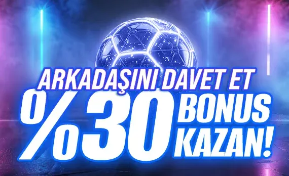 Arkadaşını Davet Et %30 Bonus Kazan
